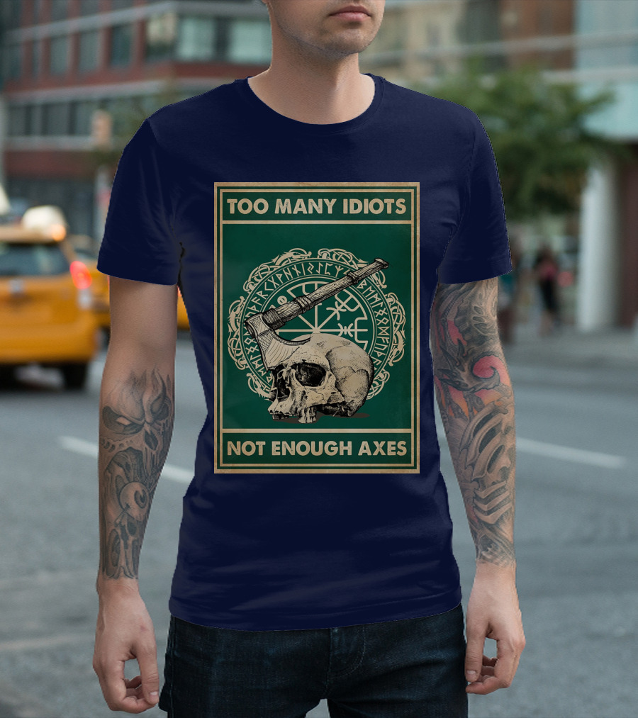 Too Many Idiots Not Enough Axes Skull Viking Runes Axe T-Shirt