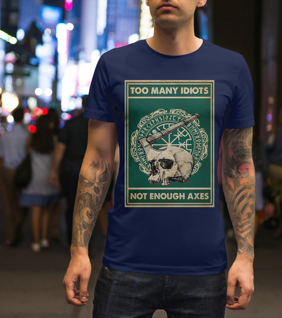 Too Many Idiots Not Enough Axes Skull Viking Runes Axe T-Shirt