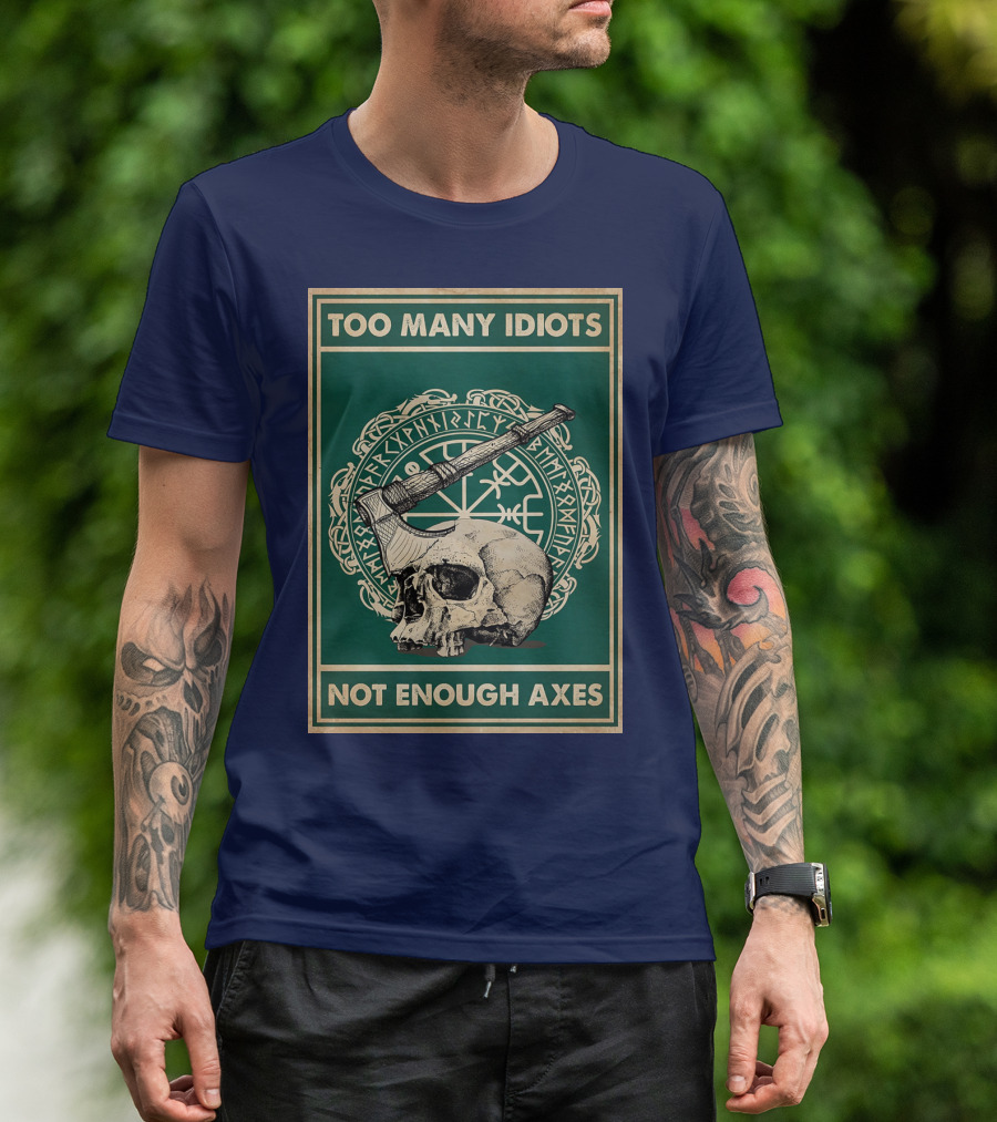 Too Many Idiots Not Enough Axes Skull Viking Runes Axe T-Shirt