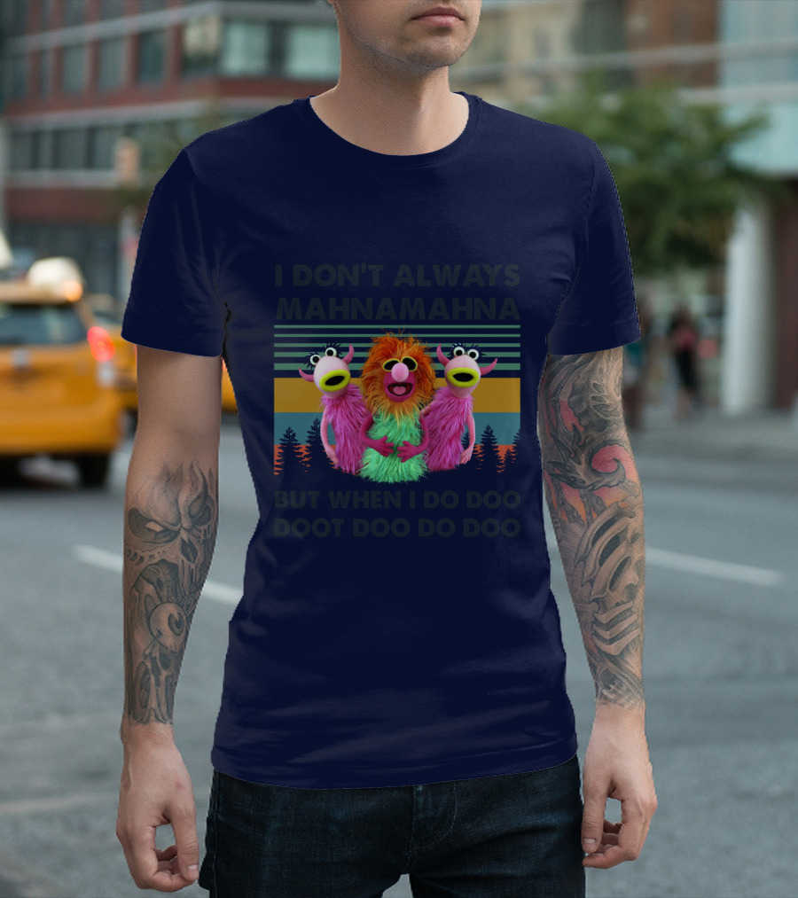 The Muppet Show I Don't Always Mahnamahna But When I Do Doo Doot Doo Do Doo Forest Background T-Shirt