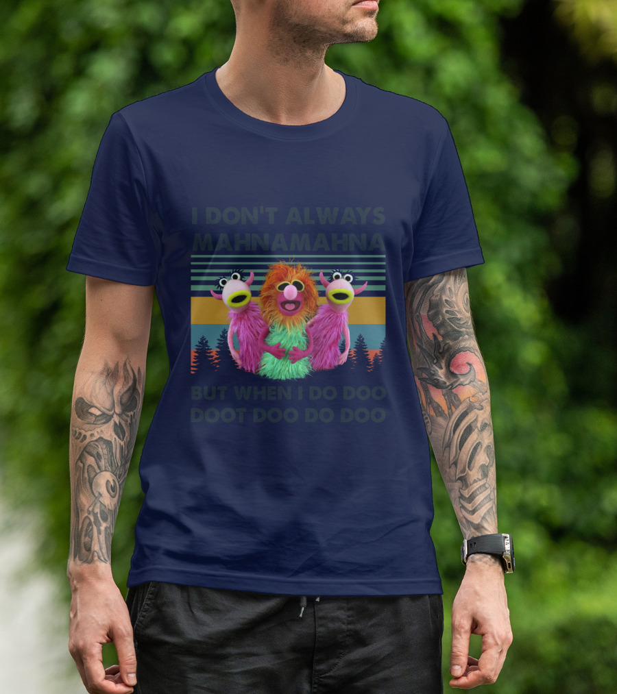 The Muppet Show I Don't Always Mahnamahna But When I Do Doo Doot Doo Do Doo Forest Background T-Shirt