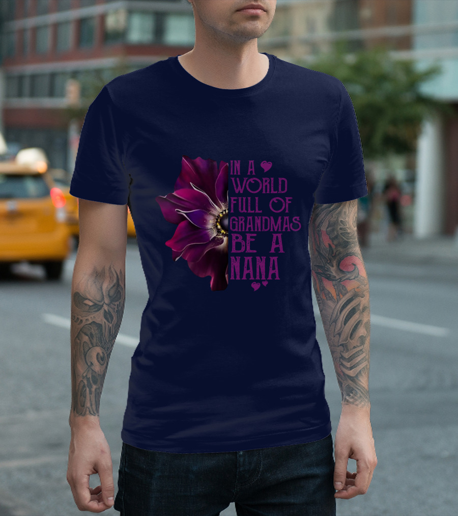 In a World Full of Grandmas Be a Nana Anemone Flower T-Shirt