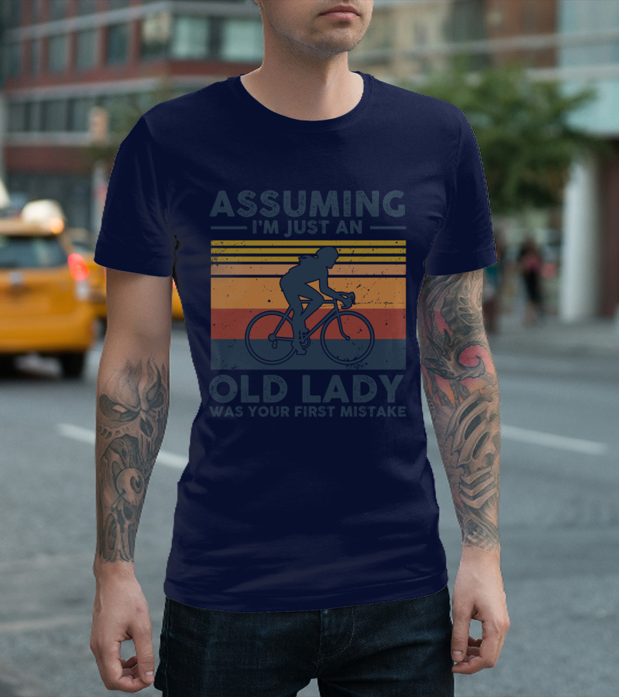 Assuming I'm Just an Old Lady Cycling Was Your First Mistake T-Shirt
