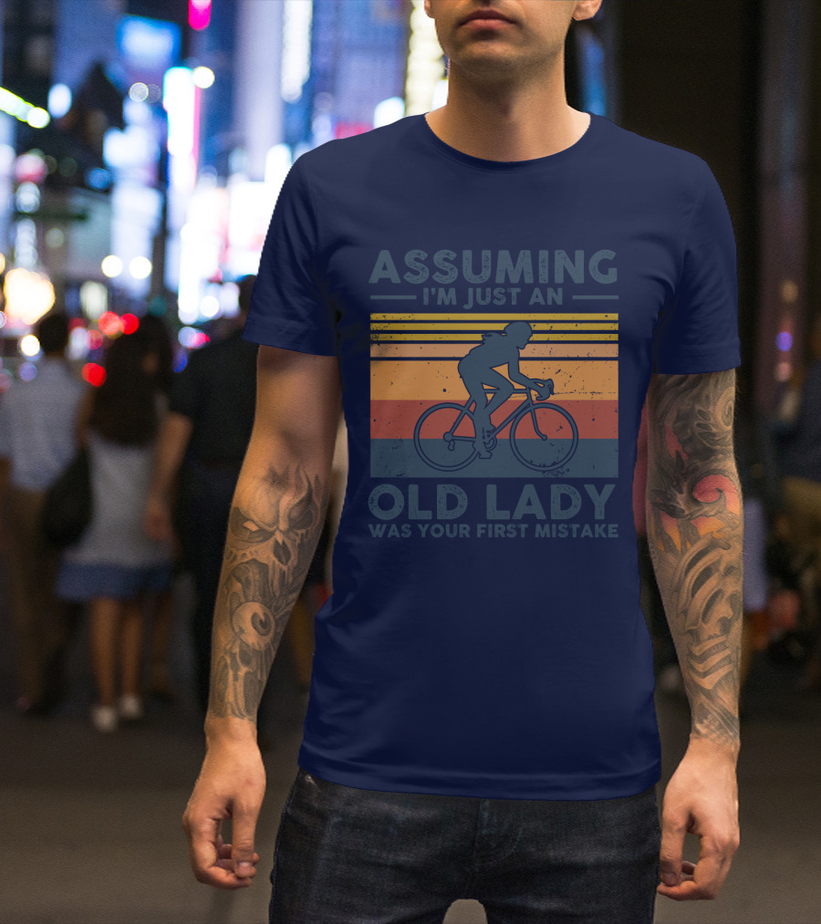 Assuming I'm Just An Old Lady Cycling Was Your First Mistake T-Shirt