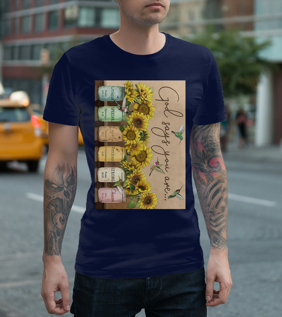 God Says You Are Unique Special Lovely Precious Strong Chosen Sunflower with Bible Verses and Hummingbirds T-Shirt