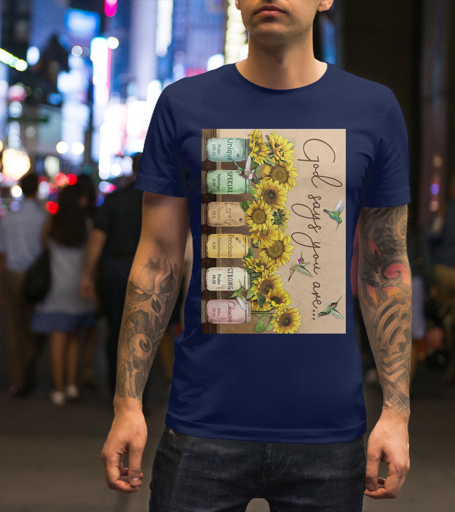 God Says You Are Unique Special Lovely Precious Strong Chosen Sunflower With Bible Verses And Hummingbirds T-Shirt