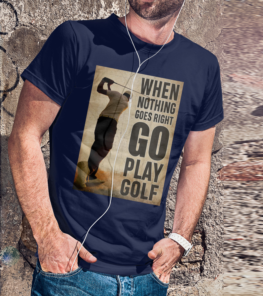 When Nothing Goes Right Go Play Golf Silhouette Golfer Background T-Shirt