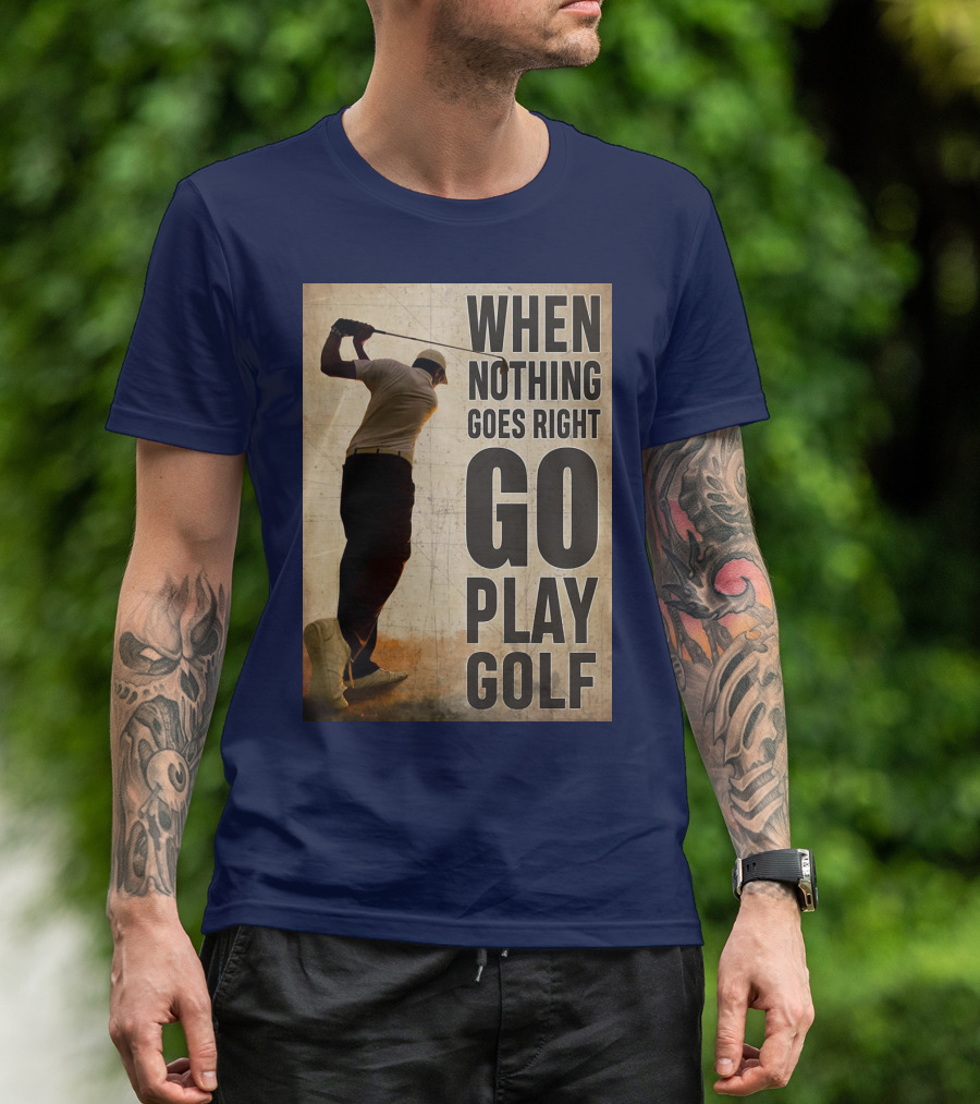 When Nothing Goes Right Go Play Golf Silhouette Golfer Background T-Shirt