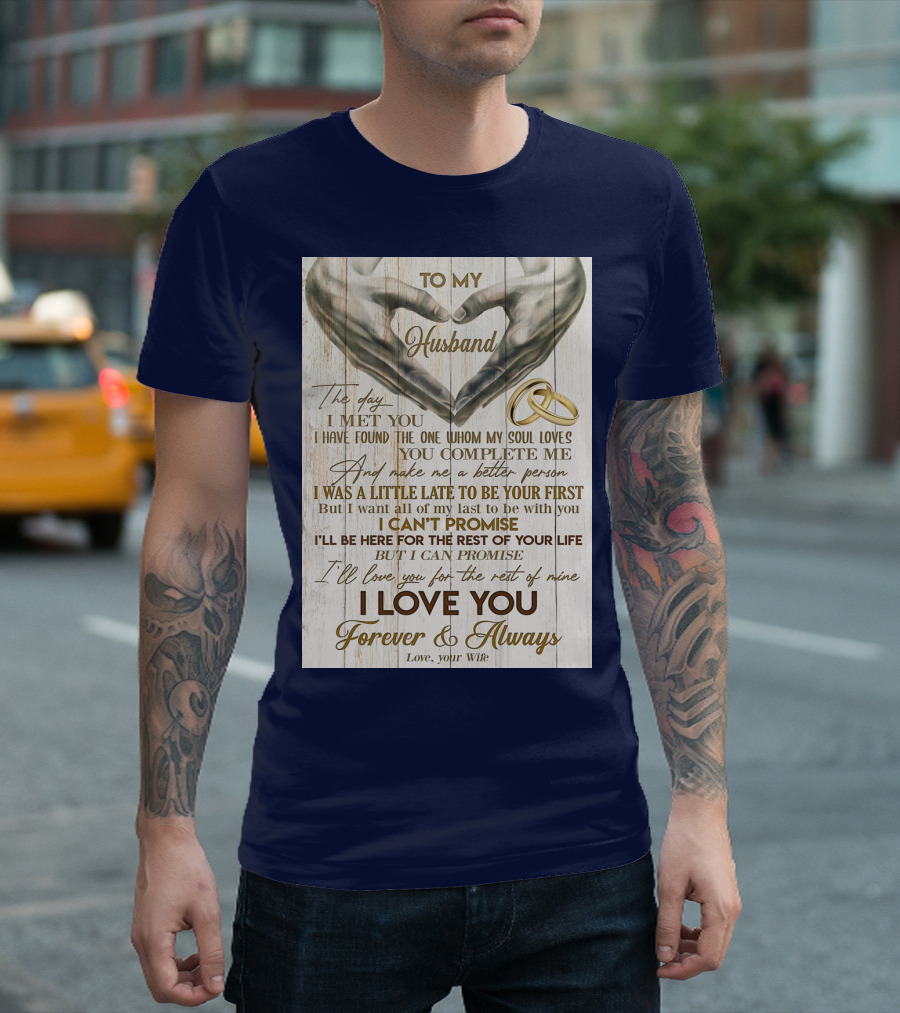 To My Husband The Day I Met You I Have Found The One Whom My Soul Loves You Complete Me Forever and Always Love Your Wife T-Shirt