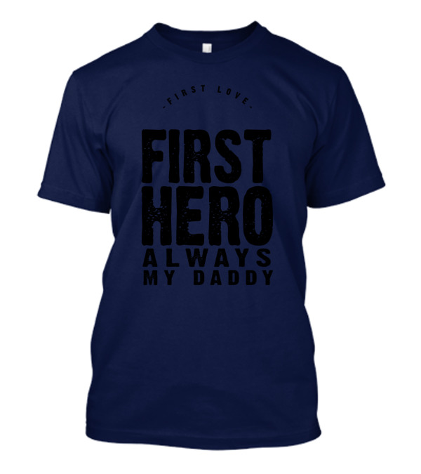 First Love First Hero Always My Daddy T-Shirt