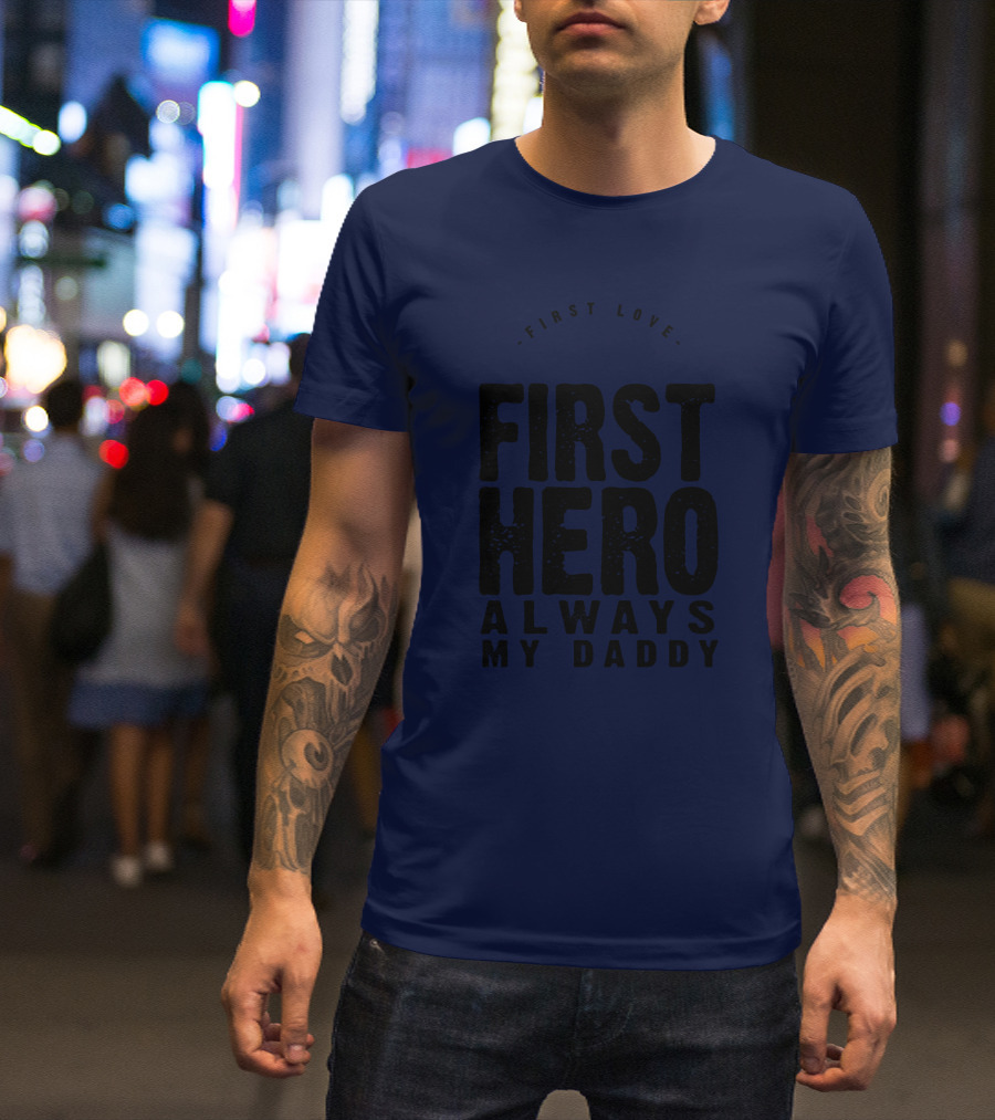 First Love First Hero Always My Daddy T-Shirt