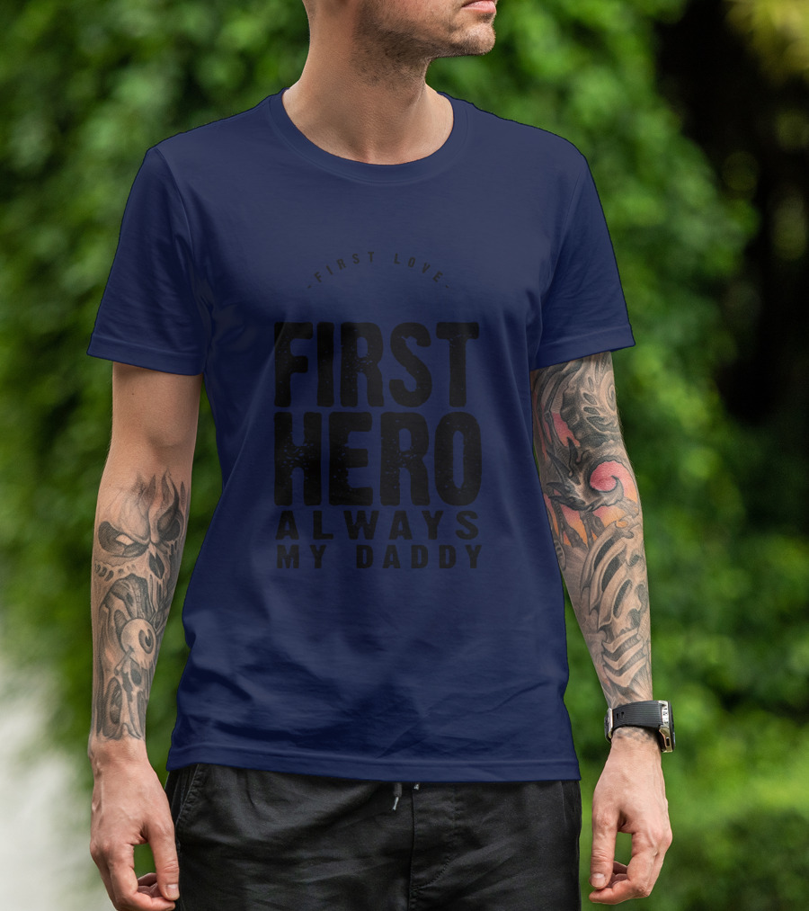 First Love First Hero Always My Daddy T-Shirt