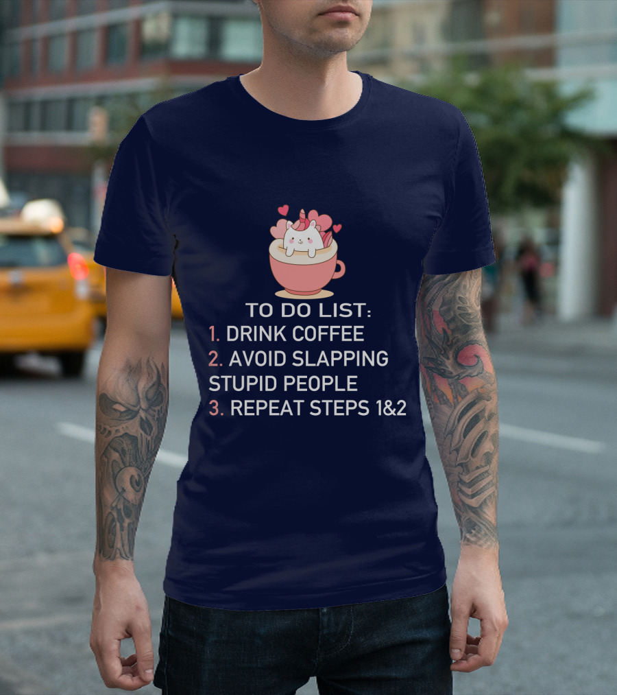 Unicorn To Do List Drink Coffee Avoid Slapping Stupid People Cute Cartoon Hearts T-Shirt