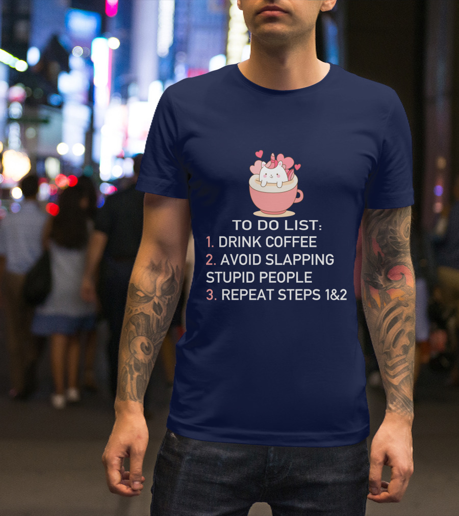 Unicorn To Do List Drink Coffee Avoid Slapping Stupid People Cute Cartoon Hearts T-Shirt