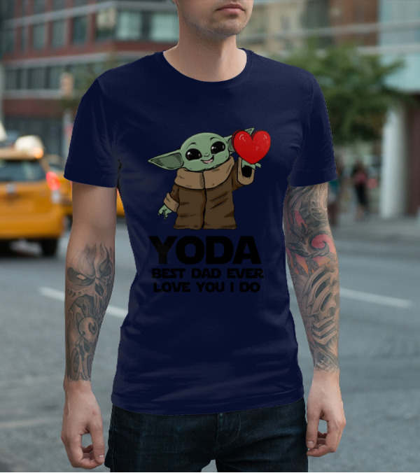 Baby Yoda Heart Yoda Best Dad Ever Love You I Do T-Shirt