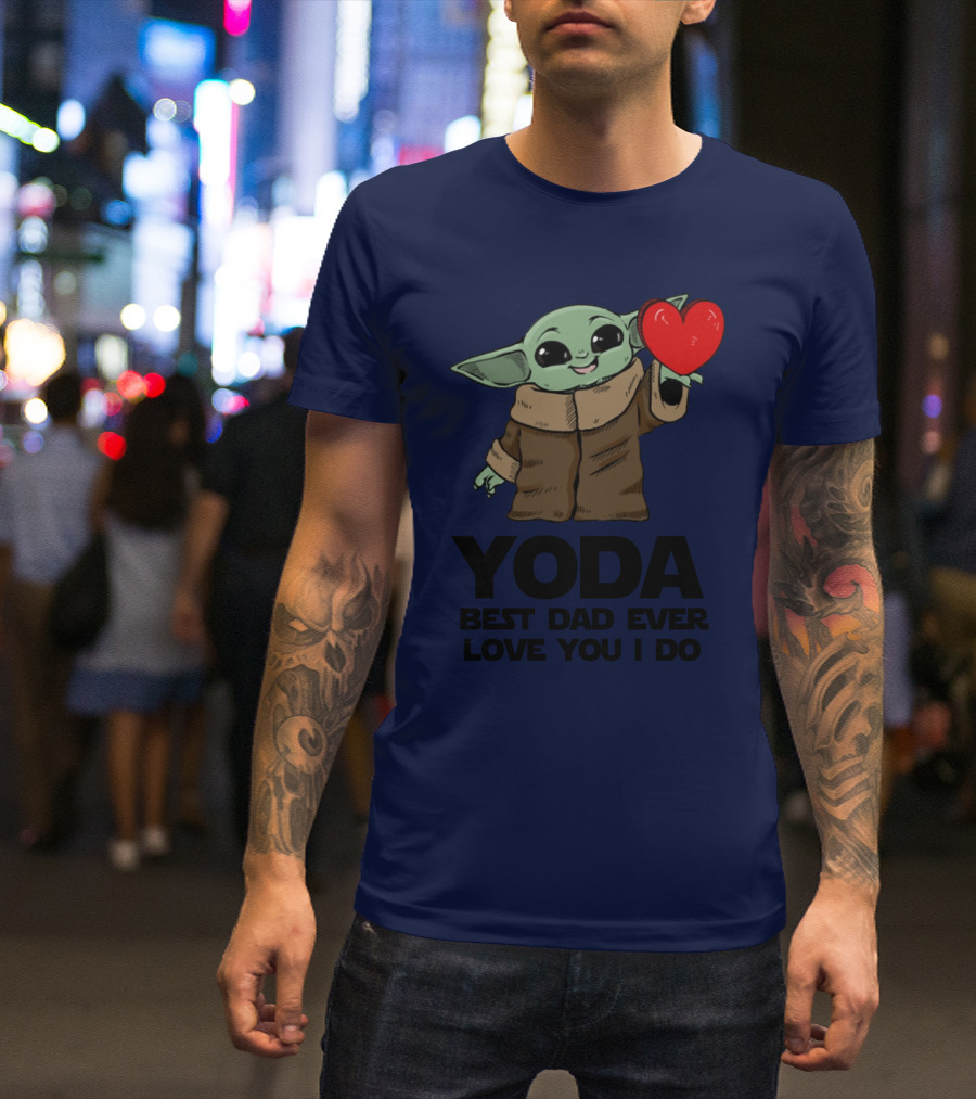 Baby Yoda Heart Yoda Best Dad Ever Love You I Do T-Shirt