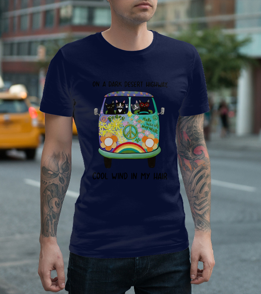 Hippie Cats Peace Van On a Dark Desert Highway Cool Wind in My Hair T-Shirt