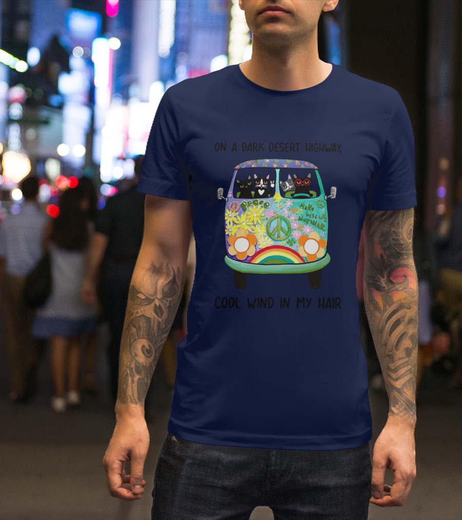 Hippie Cats Peace Van On A Dark Desert Highway Cool Wind In My Hair T-Shirt