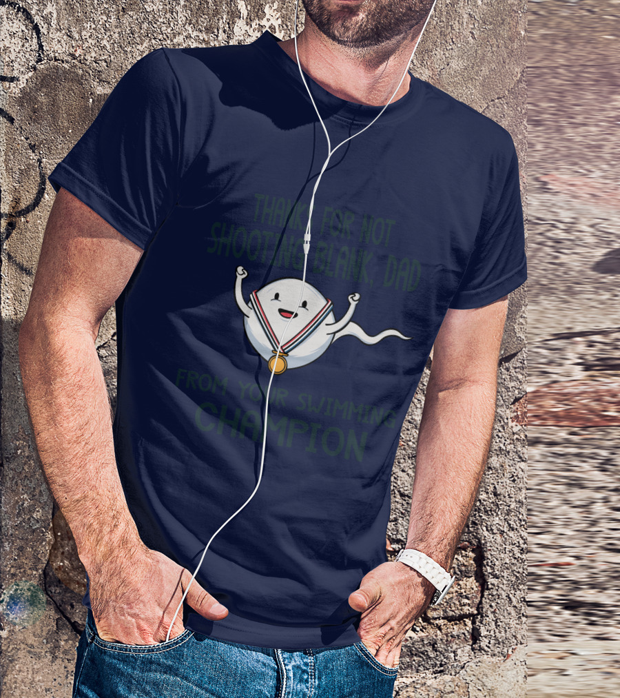 Thanks For Not Shooting Blank Dad From Your Swimming Champion T-Shirt