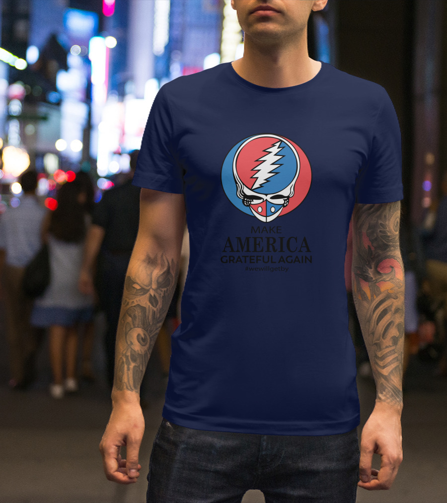 Grateful Dead Make America Grateful Again We Will Get By Steal Your Face T-Shirt
