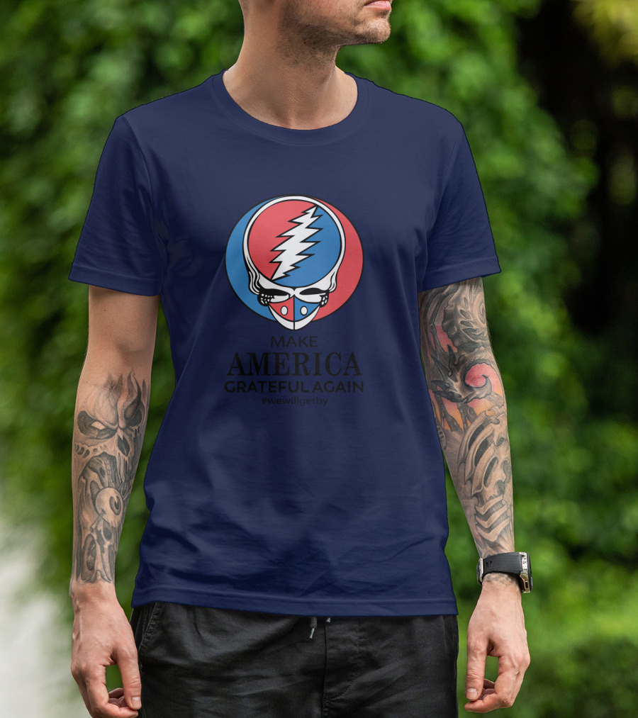 Grateful Dead Make America Grateful Again We Will Get By Steal Your Face T-Shirt