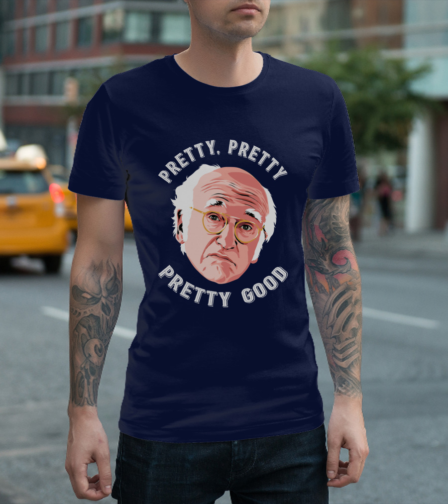 Pretty Pretty Pretty Good Larry David Face T-Shirt