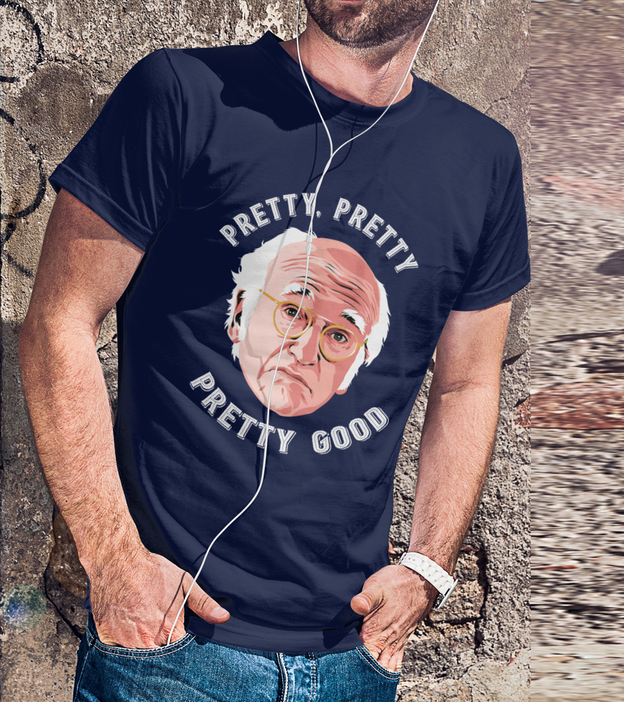 Pretty Pretty Pretty Good Larry David Face T-Shirt