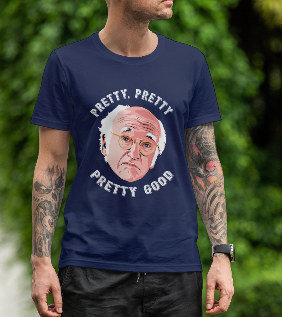 Pretty Pretty Pretty Good Larry David Face T-Shirt