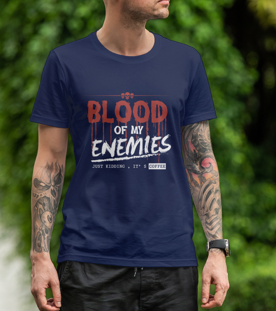 Blood Of My Enemies Just Kidding It's Coffee Skull Drips T-Shirt