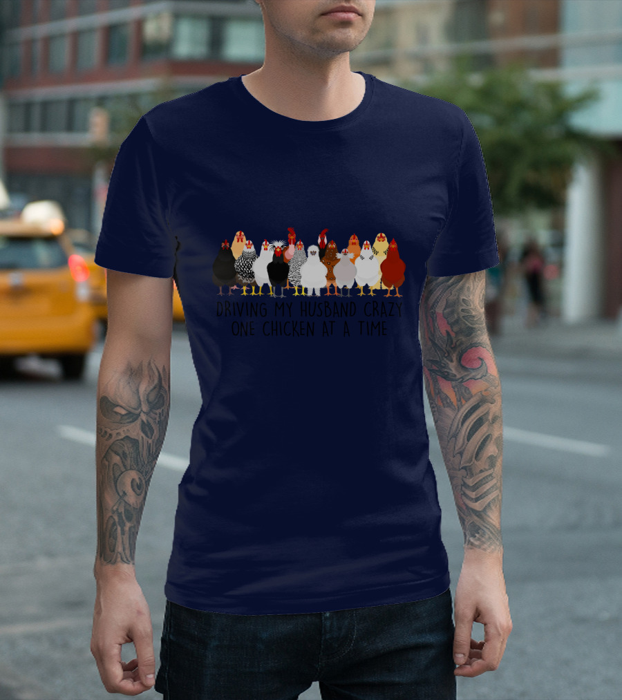 Driving My Husband Crazy With A Colorful Lineup Of Chickens T-Shirt