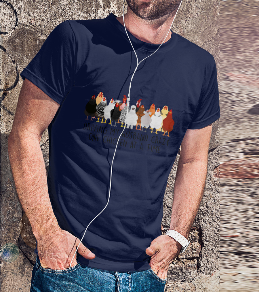 Driving My Husband Crazy With A Colorful Lineup Of Chickens T-Shirt