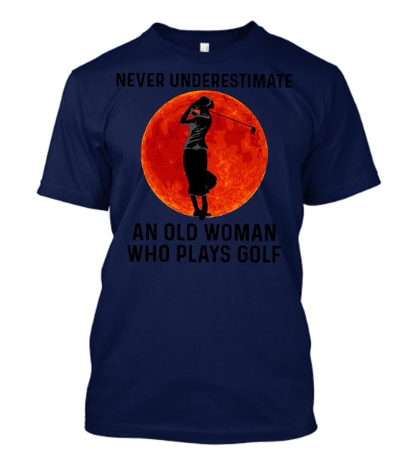 Never Underestimate An Old Woman Who Plays Golf Against Fiery Red Moon T-Shirt