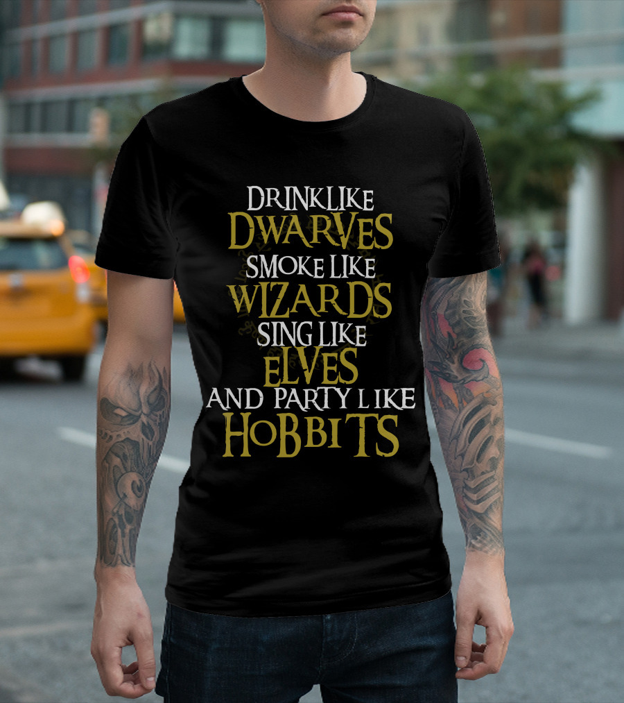 Drink Like Dwarves Smoke Like Wizards Sing Like Elves And Party Like Hobbits T-Shirt