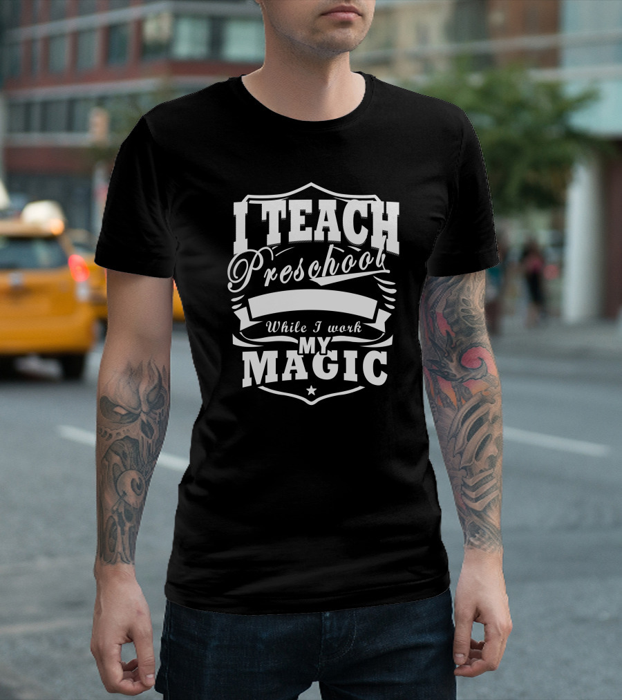 I Teach Preschool While I Work My Magic Star Shield T-Shirt