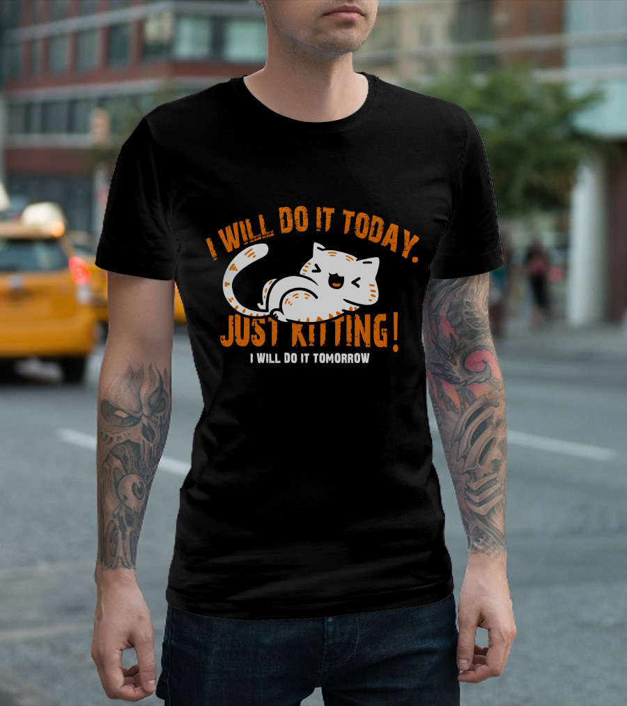 I Will Do It Today Just Kitting I Will Do It Tomorrow T-Shirt