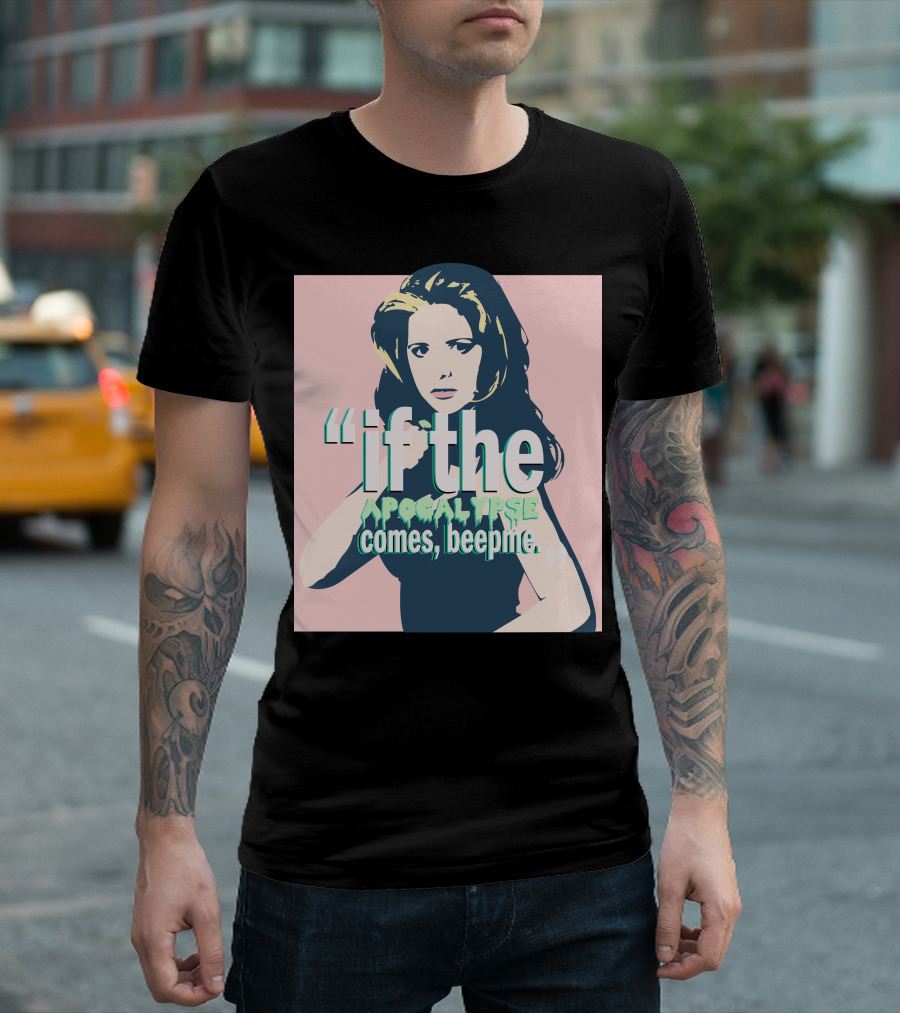 Buffy If The Apocalypse Comes Beep Me T-Shirt