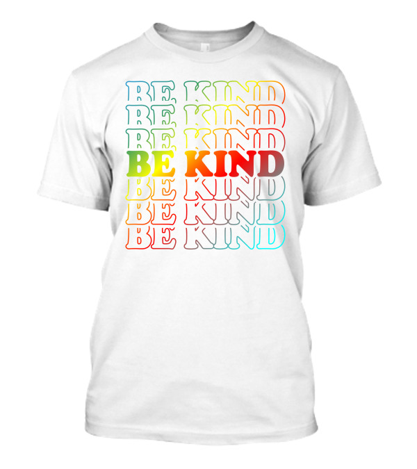Be Kind Be Kind Be Kind Be Kind Be Kind Be Kind Be Kind Be Kind Be Kind T-Shirt