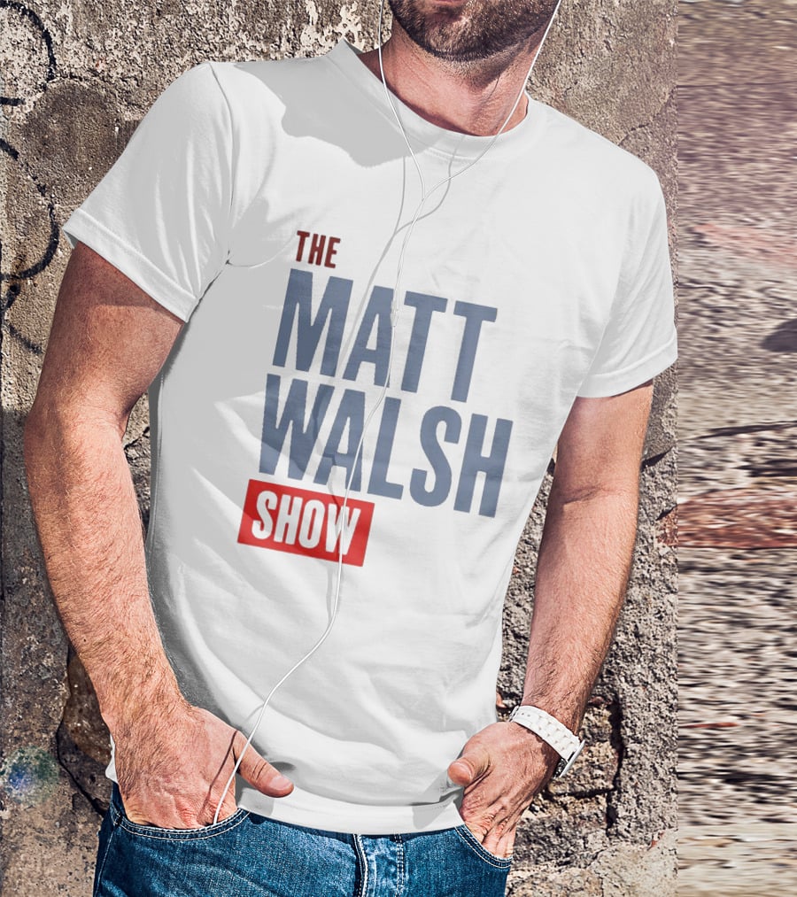 THE MATT WALSH SHOW T-Shirt
