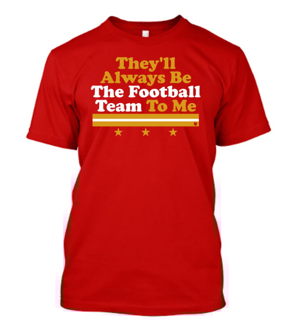 They'll Always Be The Football Team To Me Three Stars Red Goldwhite Stripes T-Shirt