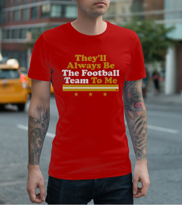 They'll Always Be The Football Team To Me Three Stars Red Goldwhite Stripes T-Shirt