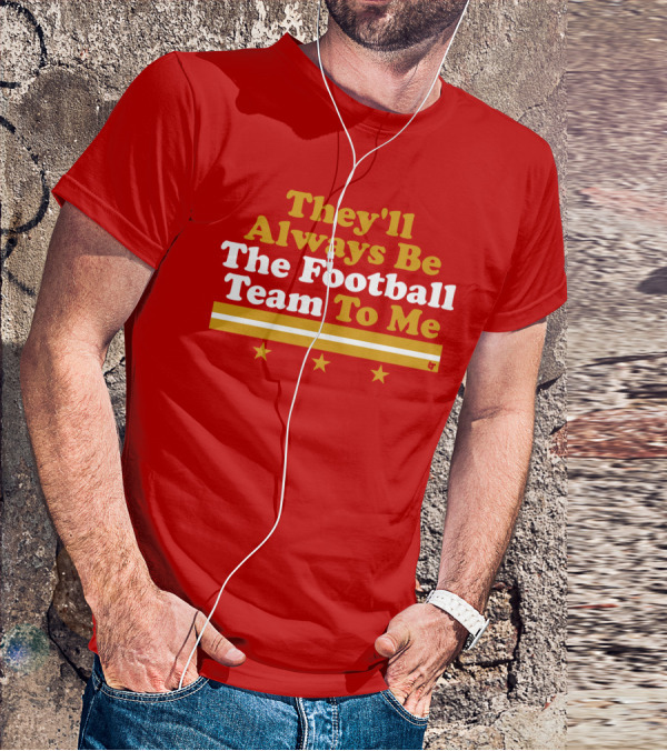 They'll Always Be The Football Team To Me Three Stars Red Goldwhite Stripes T-Shirt