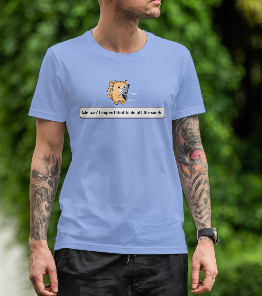 Bunker Click Click We Can’t Expect God To Do All The Work Cat With Gun T-Shirt