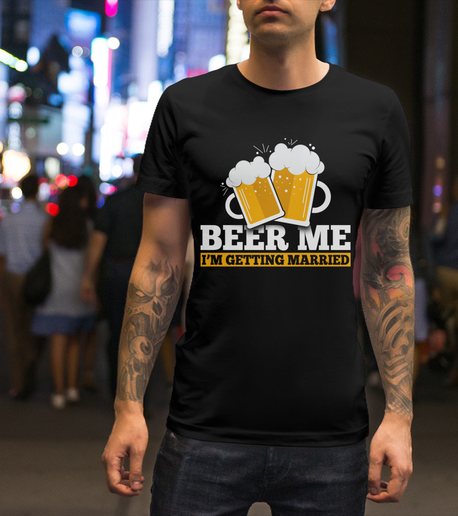 Beer Me I'm Getting Married Two Beer Mugs Clinking T-Shirt