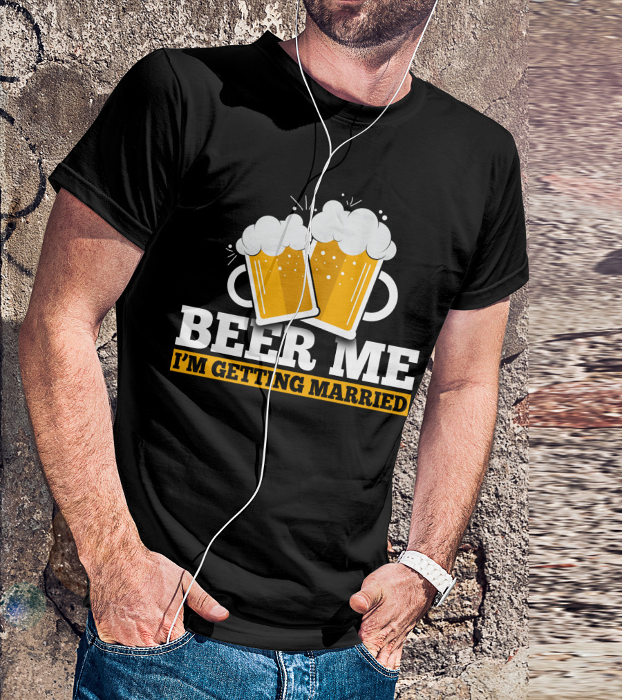Beer Me I'm Getting Married Two Beer Mugs Clinking T-Shirt