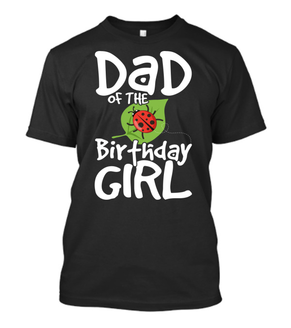 Dad Of The Birthday Girl Ladybug Theme Party T-Shirt