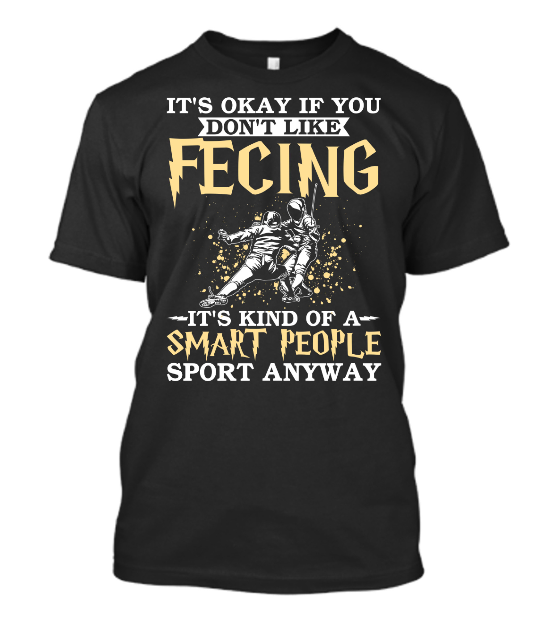 It's Okay If You Don't Like Fencing It's Kind Of A Smart People Sport Anyway T-Shirt