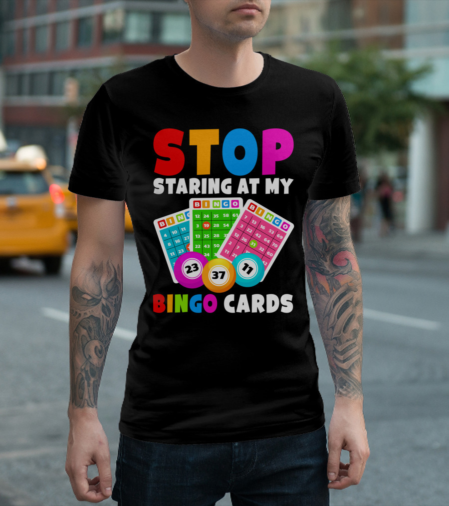 Stop Staring at My Bingo Cards Lucky Sarcasm Funny T-Shirt