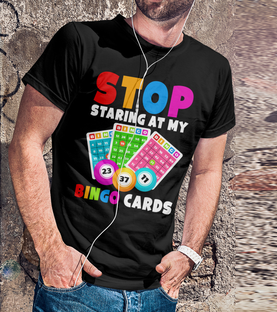 Stop Staring At My Bingo Cards Lucky Sarcasm Funny T-Shirt