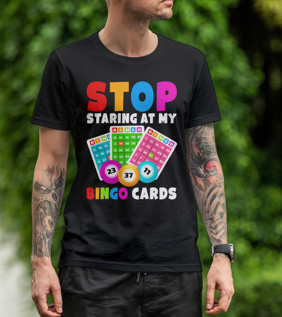 Stop Staring At My Bingo Cards Lucky Sarcasm Funny T-Shirt