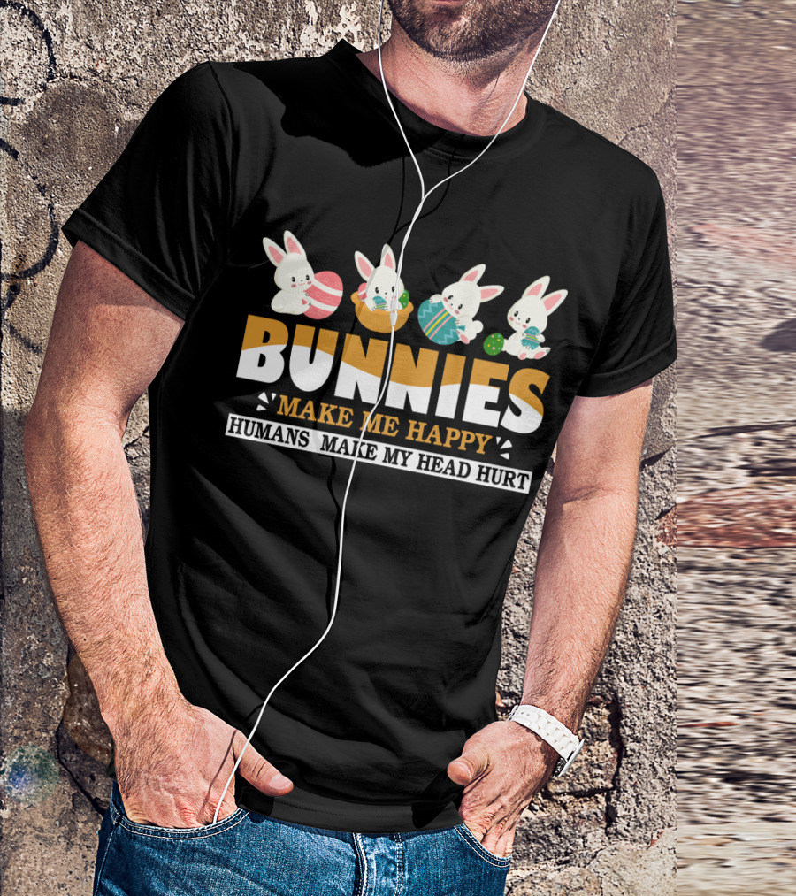 Bunnies Make Me Happy Humans Make My Head Hurt Easter Egg Bunny T-Shirt